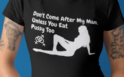 Women’s Bisexual FFM Threesome Unisex T-Shirt – Don’t Come After My Man Unless You Eat Pussy Too